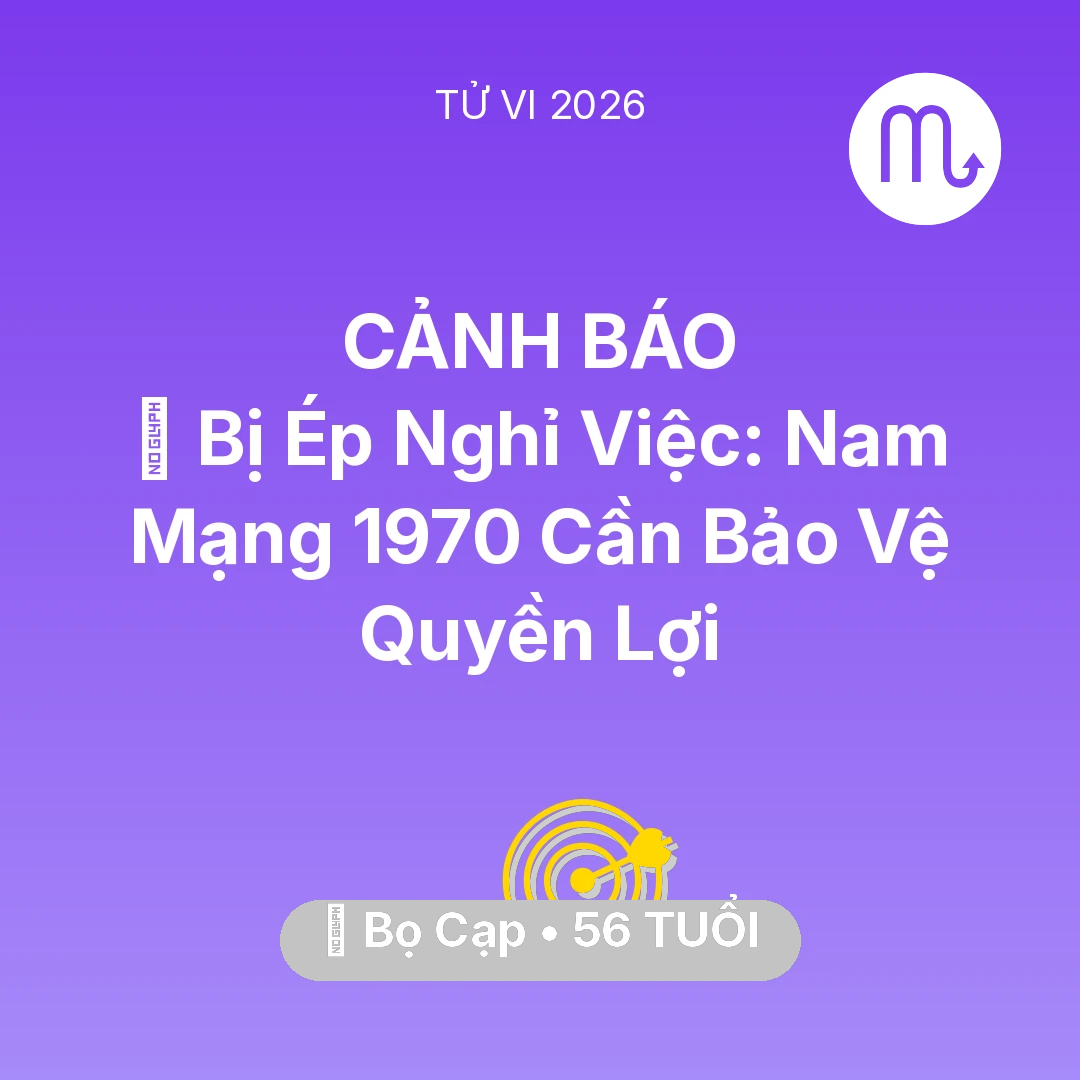 Tổng quan Sự Nghiệp tuổi 56 - Tử vi Bọ Cạp sinh năm 1970 trong năm 2026: 📉 Bị Ép Nghỉ Việc: Nam Mạng Bọ Cạp 1970 Cần Bảo Vệ Quyền Lợi