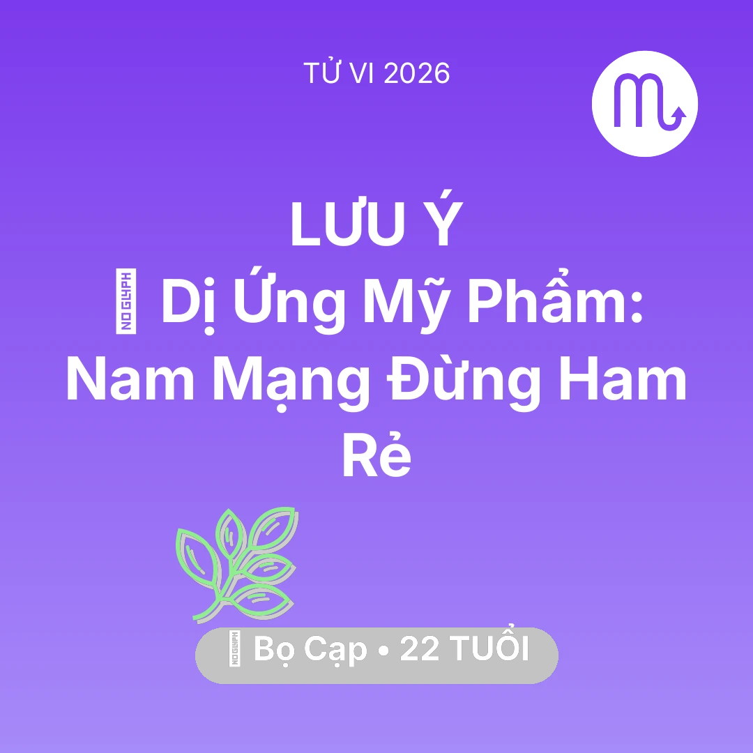 Tổng quan Sức Khỏe tuổi 22 - Xem tử vi Bọ Cạp sinh năm 2004 Nam Mạng: 💄 Dị Ứng Mỹ Phẩm: Nam Mạng Bọ Cạp Đừng Ham Rẻ