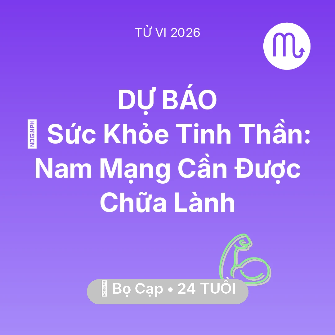 Tổng quan Sức Khỏe tuổi 24 - Vận hạn Bọ Cạp sinh năm 2002 trong năm (2026): 🌟 Sức Khỏe Tinh Thần: Nam Mạng Bọ Cạp Cần Được Chữa Lành