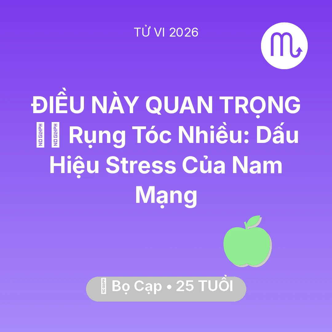Tổng quan Sức Khỏe tuổi 25 - Vận hạn Bọ Cạp sinh năm 2001 trong năm (2026): 💇‍♀️ Rụng Tóc Nhiều: Dấu Hiệu Stress Của Nam Mạng Bọ Cạp