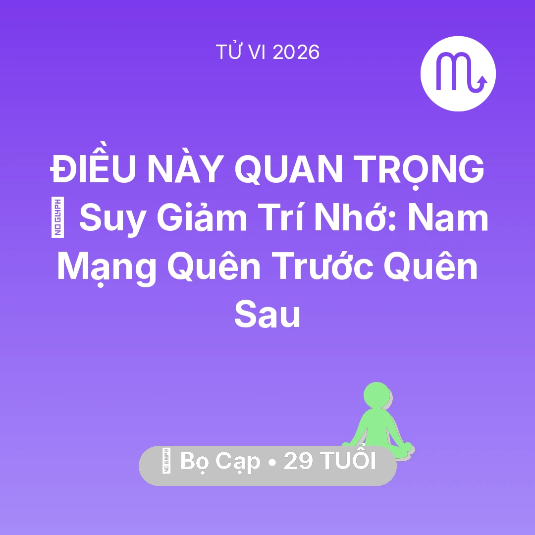 Tổng quan Sức Khỏe tuổi 29 - Tử vi Bọ Cạp sinh năm 1997 trong năm 2026: 🧠 Suy Giảm Trí Nhớ: Nam Mạng Bọ Cạp Quên Trước Quên Sau