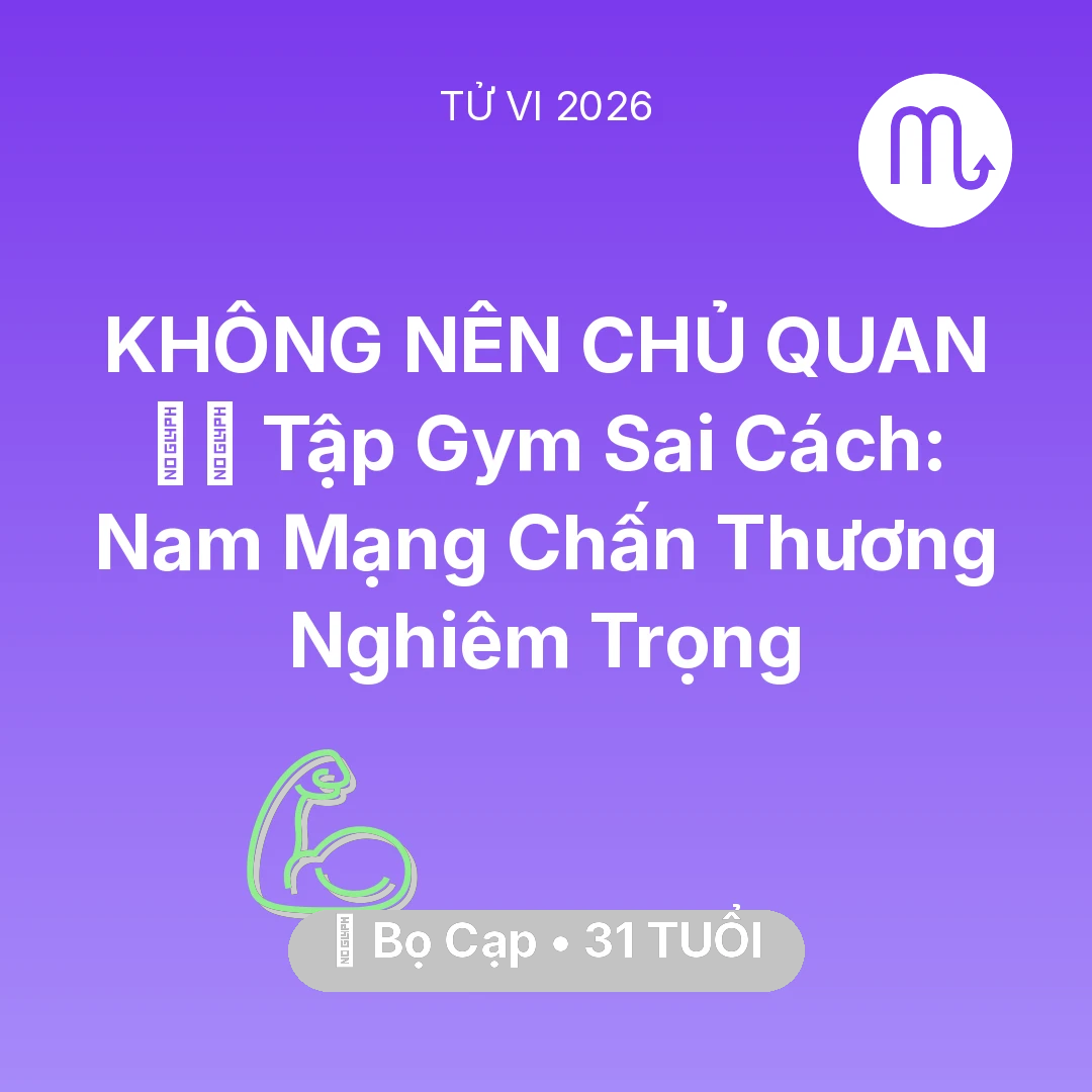 Tổng quan Sức Khỏe tuổi 31 - Tử vi Bọ Cạp sinh năm 1995 trong năm 2026: 🏋️‍♂️ Tập Gym Sai Cách: Nam Mạng Bọ Cạp Chấn Thương Nghiêm Trọng