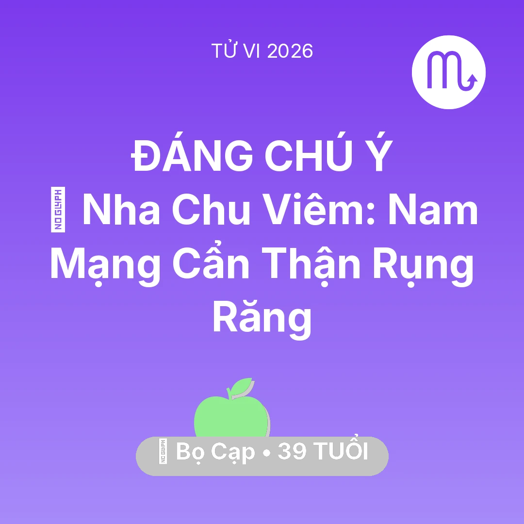 Tổng quan Sức Khỏe tuổi 39 - Vận hạn Bọ Cạp sinh năm 1987 trong năm (2026): 🦷 Nha Chu Viêm: Nam Mạng Bọ Cạp Cẩn Thận Rụng Răng