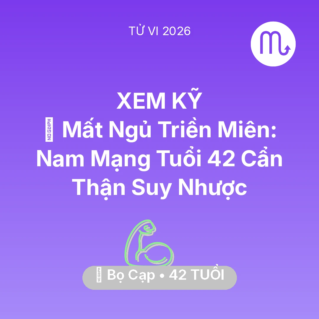 Tổng quan Sức Khỏe tuổi 42 - Tử vi Bọ Cạp sinh năm 1984 trong năm 2026: 💤 Mất Ngủ Triền Miên: Nam Mạng Bọ Cạp Tuổi 42 Cẩn Thận Suy Nhược