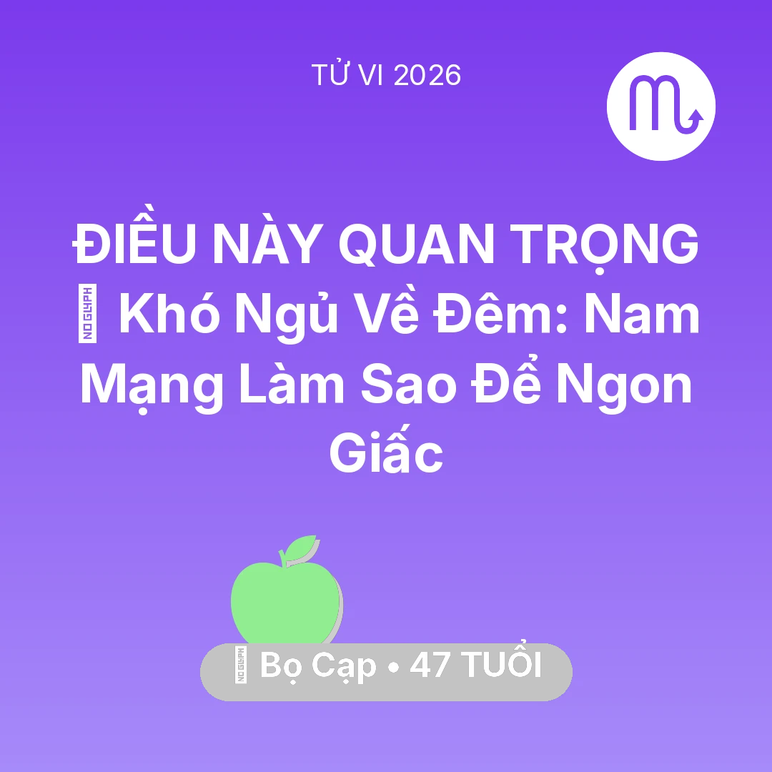 Tổng quan Sức Khỏe tuổi 47 - Tử vi Bọ Cạp sinh năm 1979 trong năm 2026: 🛌 Khó Ngủ Về Đêm: Nam Mạng Bọ Cạp Làm Sao Để Ngon Giấc
