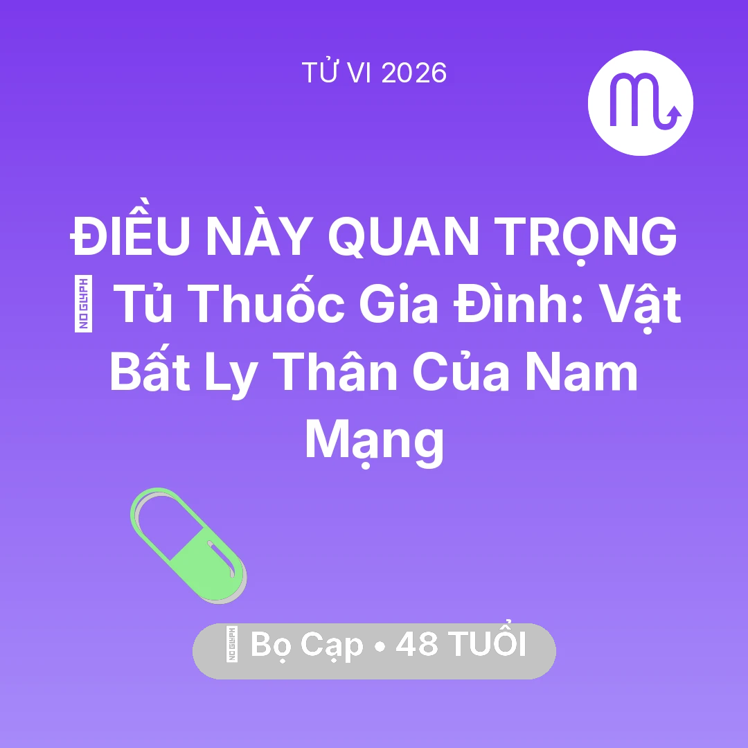 Tổng quan Sức Khỏe tuổi 48 - Tử vi Bọ Cạp sinh năm 1978 trong năm 2026: 💊 Tủ Thuốc Gia Đình: Vật Bất Ly Thân Của Nam Mạng Bọ Cạp
