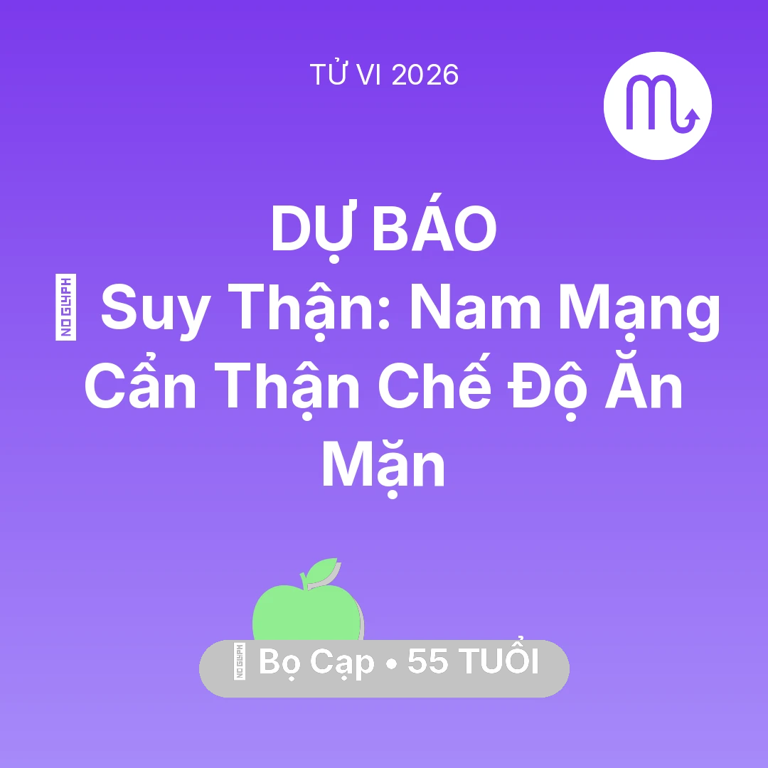 Tổng quan Sức Khỏe tuổi 55 - Vận hạn Bọ Cạp sinh năm 1971 trong năm (2026): 📉 Suy Thận: Nam Mạng Bọ Cạp Cẩn Thận Chế Độ Ăn Mặn