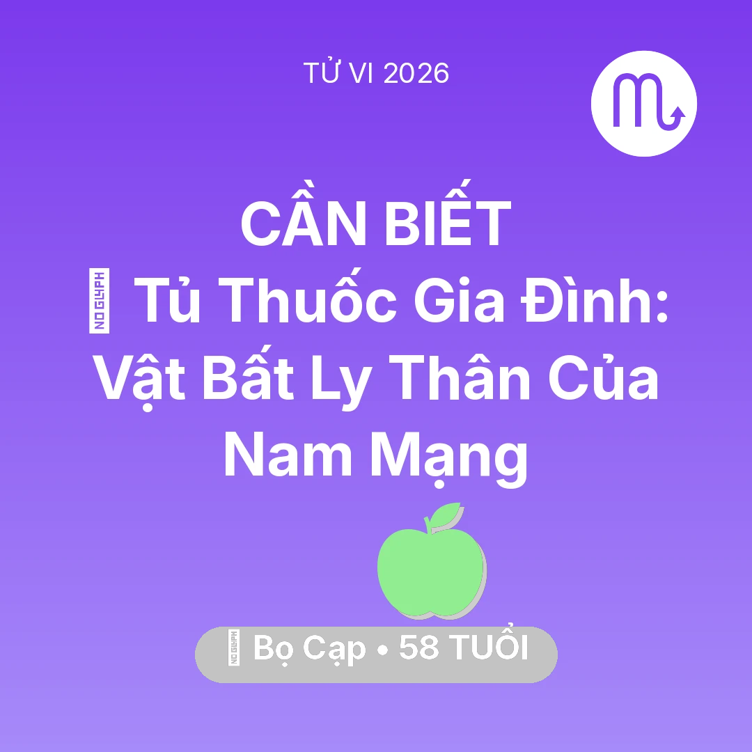 Tổng quan Sức Khỏe tuổi 58 - Tử vi Bọ Cạp sinh năm 1968 trong năm 2026: 💊 Tủ Thuốc Gia Đình: Vật Bất Ly Thân Của Nam Mạng Bọ Cạp