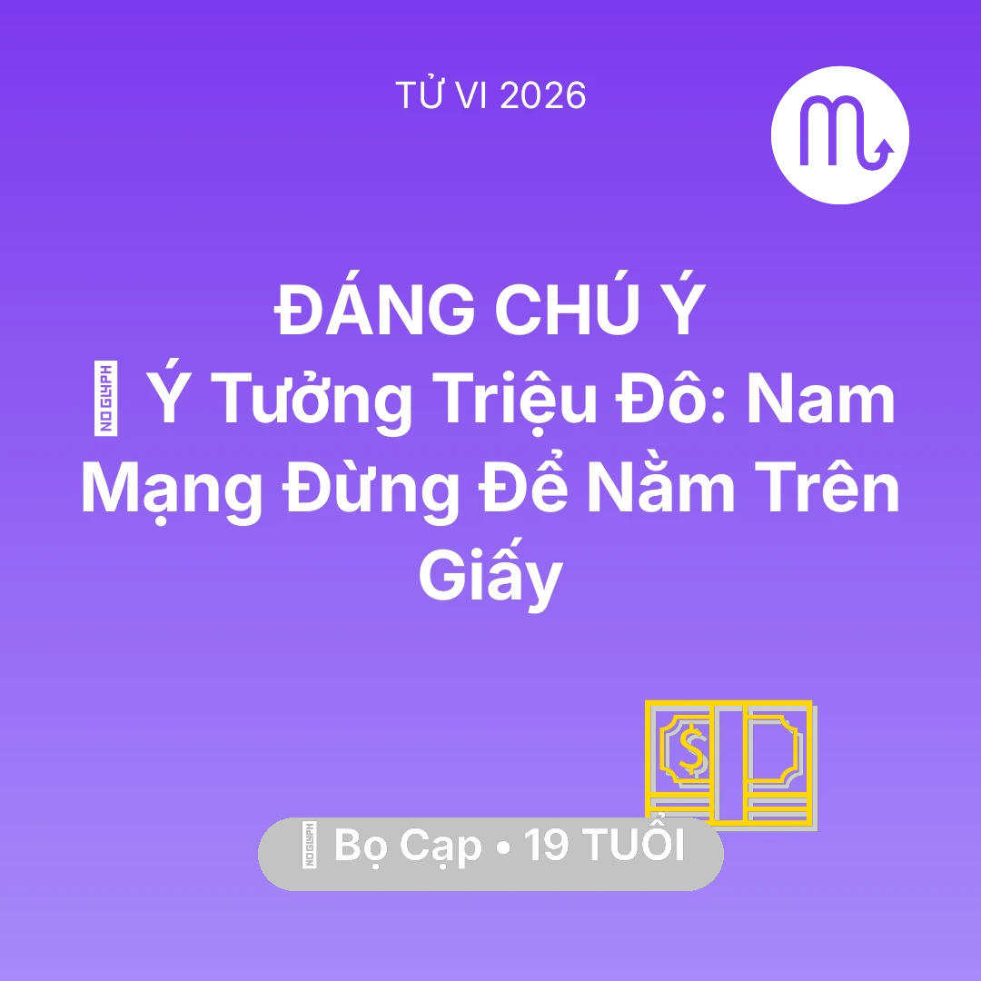 Tổng quan Tài Chính tuổi 19 - Xem tử vi Bọ Cạp sinh năm 2007 Nam Mạng: 💡 Ý Tưởng Triệu Đô: Nam Mạng Bọ Cạp Đừng Để Nằm Trên Giấy