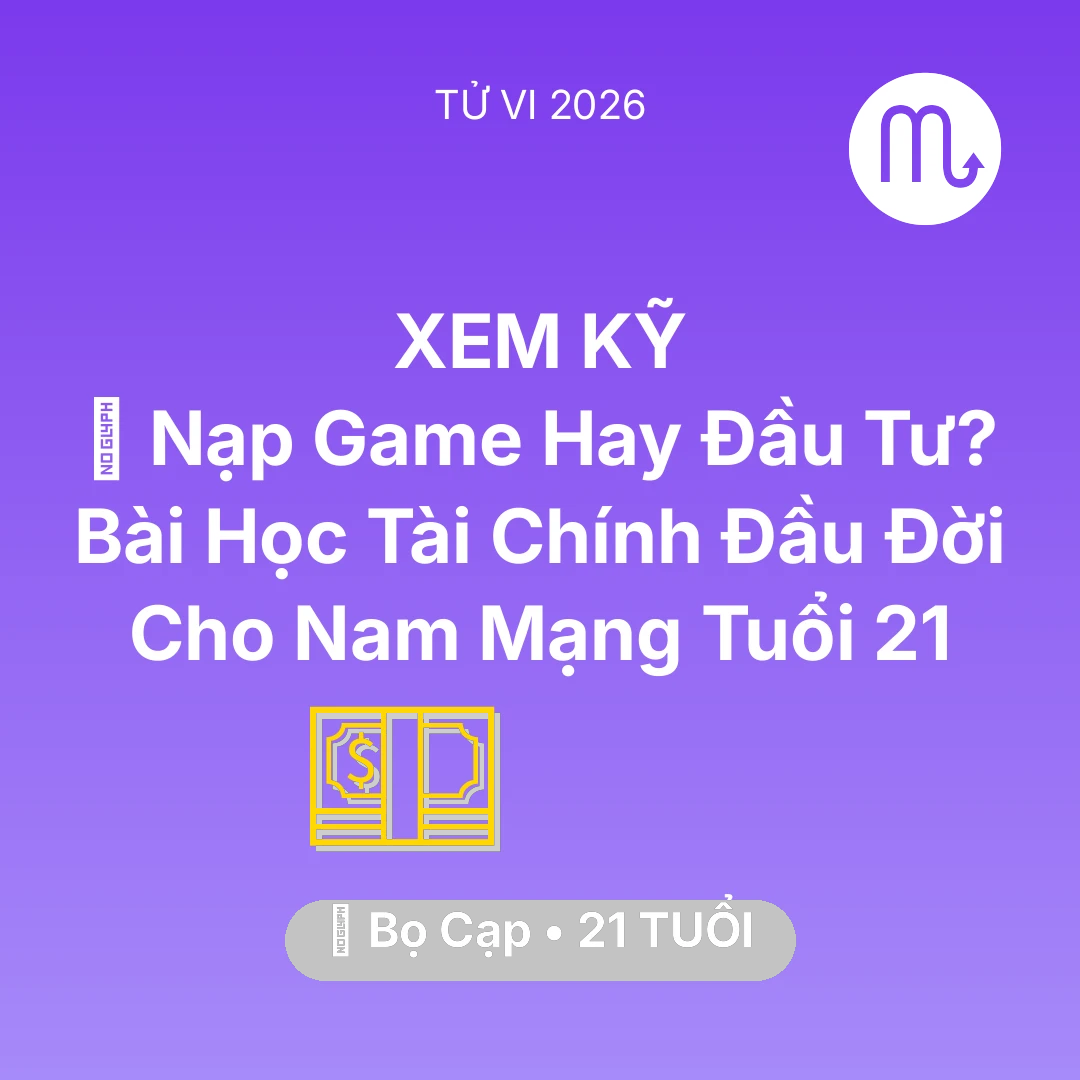 Tổng quan Tài Chính tuổi 21 - Vận hạn Bọ Cạp sinh năm 2005 trong năm (2026): 🎮 Nạp Game Hay Đầu Tư? Bài Học Tài Chính Đầu Đời Cho Nam Mạng Bọ Cạp Tuổi 21