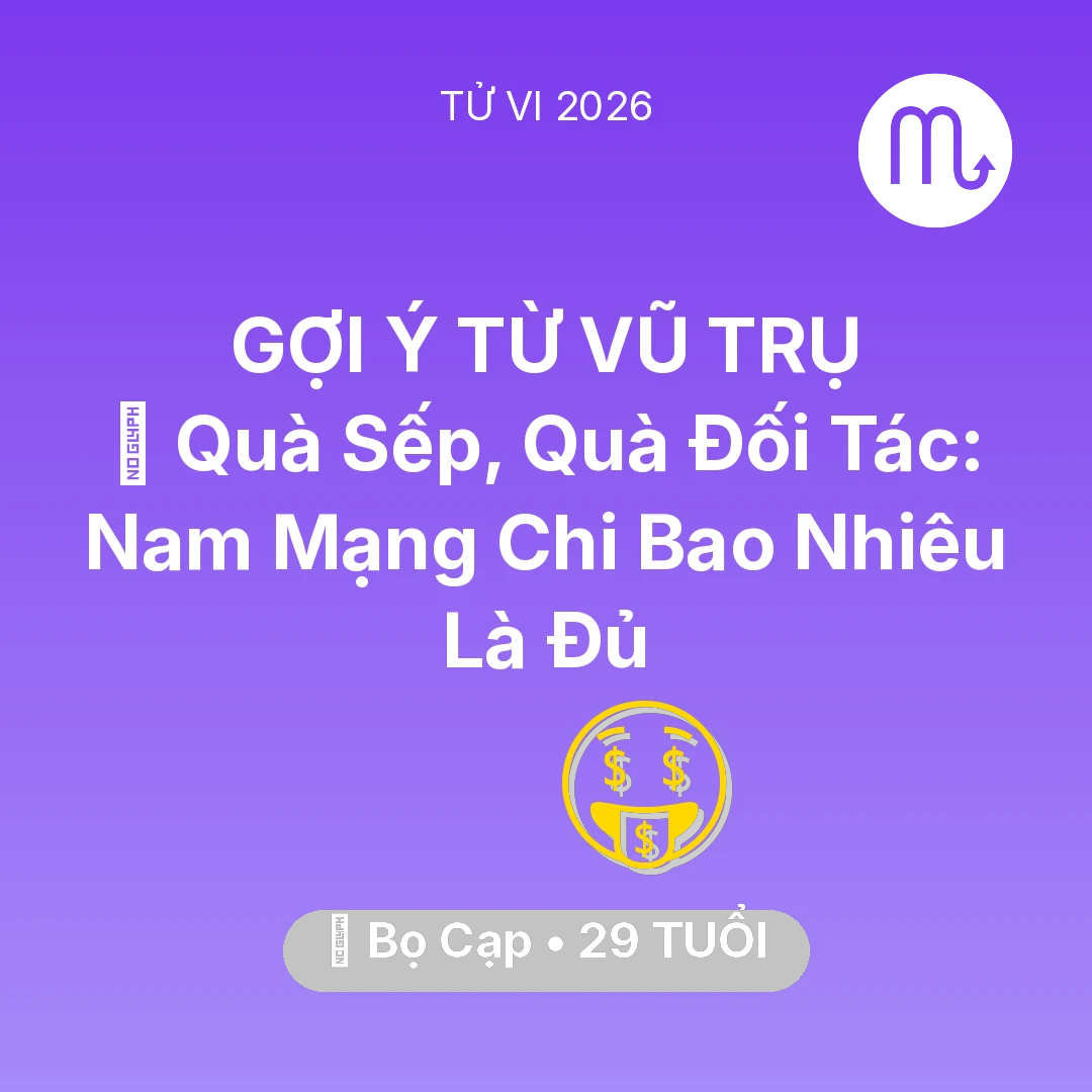 Tổng quan Tài Chính tuổi 29 - Tử vi Bọ Cạp sinh năm 1997 trong năm 2026: 🎁 Quà Sếp, Quà Đối Tác: Nam Mạng Bọ Cạp Chi Bao Nhiêu Là Đủ