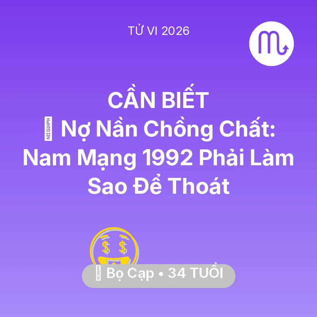 Tổng quan Tài Chính tuổi 34 - Tử vi Bọ Cạp sinh năm 1992 trong năm 2026: 💸 Nợ Nần Chồng Chất: Nam Mạng Bọ Cạp 1992 Phải Làm Sao Để Thoát