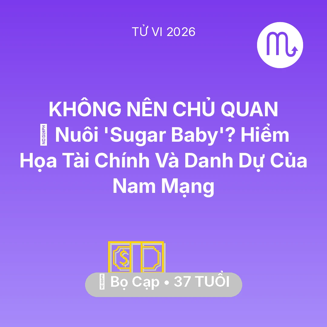 Tổng quan Tài Chính tuổi 37 - Xem tử vi Bọ Cạp sinh năm 1989 Nam Mạng: 🦁 Nuôi 'Sugar Baby'? Hiểm Họa Tài Chính Và Danh Dự Của Nam Mạng Bọ Cạp