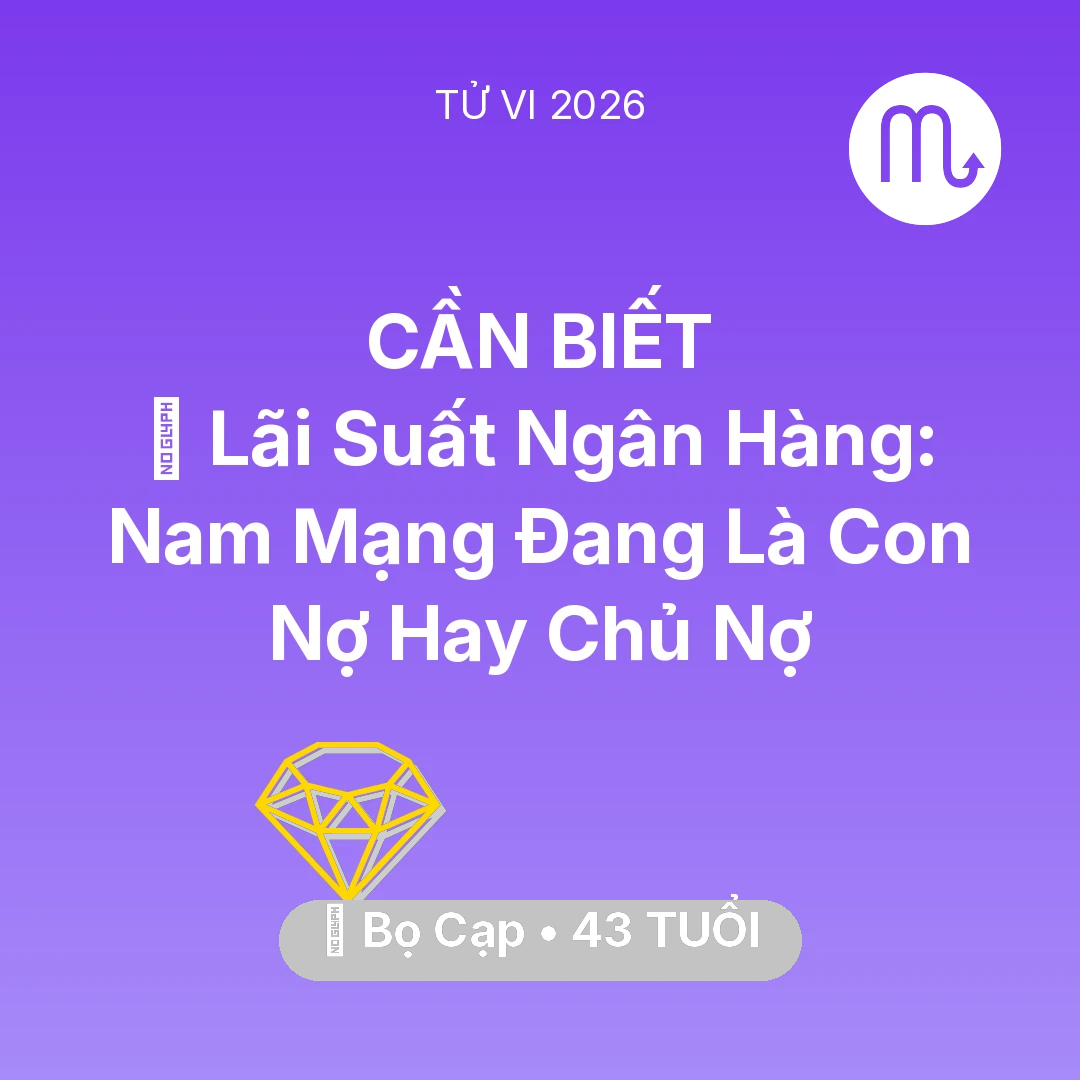 Tổng quan Tài Chính tuổi 43 - Vận hạn Bọ Cạp sinh năm 1983 trong năm (2026): 🏦 Lãi Suất Ngân Hàng: Nam Mạng Bọ Cạp Đang Là Con Nợ Hay Chủ Nợ