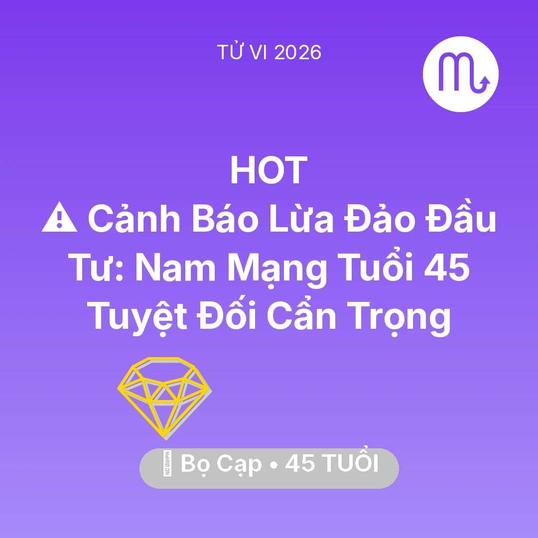 Tổng quan Tài Chính tuổi 45 - Tử vi Bọ Cạp sinh năm 1981 trong năm 2026: ⚠️ Cảnh Báo Lừa Đảo Đầu Tư: Nam Mạng Bọ Cạp Tuổi 45 Tuyệt Đối Cẩn Trọng