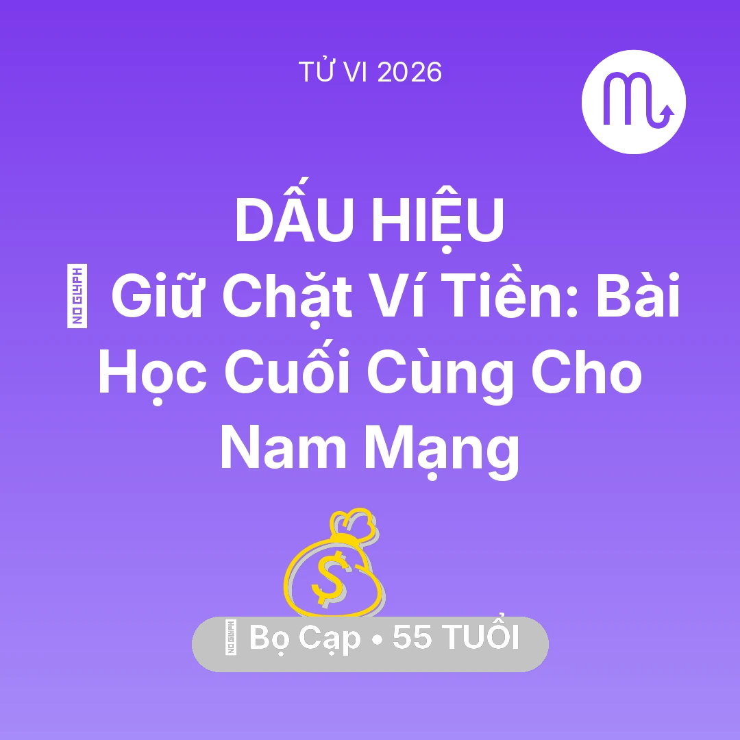 Tổng quan Tài Chính tuổi 55 - Vận hạn Bọ Cạp sinh năm 1971 trong năm (2026): 🗝️ Giữ Chặt Ví Tiền: Bài Học Cuối Cùng Cho Nam Mạng Bọ Cạp