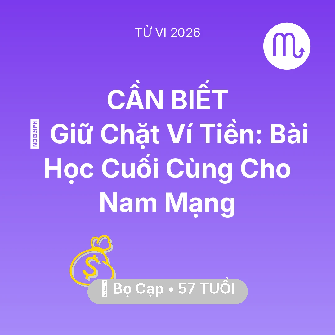 Tổng quan Tài Chính tuổi 57 - Vận hạn Bọ Cạp sinh năm 1969 trong năm (2026): 🗝️ Giữ Chặt Ví Tiền: Bài Học Cuối Cùng Cho Nam Mạng Bọ Cạp
