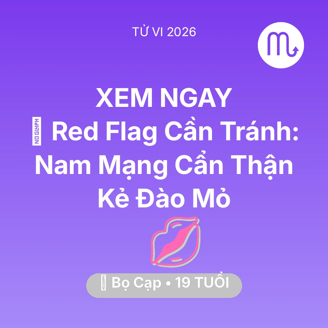 Tổng quan Tình Yêu tuổi 19 - Xem tử vi Bọ Cạp sinh năm 2007 Nam Mạng: 🚩 Red Flag Cần Tránh: Nam Mạng Bọ Cạp Cẩn Thận Kẻ Đào Mỏ