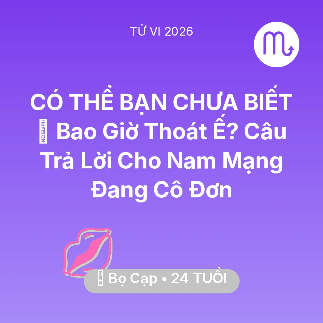 Tổng quan Tình Yêu tuổi 24 - Tử vi Bọ Cạp sinh năm 2002 trong năm 2026: 🔮 Bao Giờ Thoát Ế? Câu Trả Lời Cho Nam Mạng Bọ Cạp Đang Cô Đơn