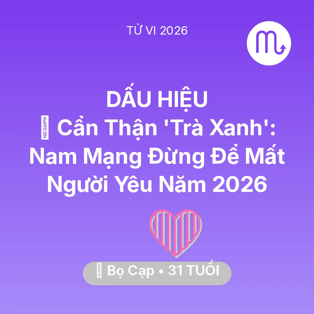 Tổng quan Tình Yêu tuổi 31 - Xem tử vi Bọ Cạp sinh năm 1995 Nam Mạng: 🚫 Cẩn Thận 'Trà Xanh': Nam Mạng Bọ Cạp Đừng Để Mất Người Yêu Năm 2026