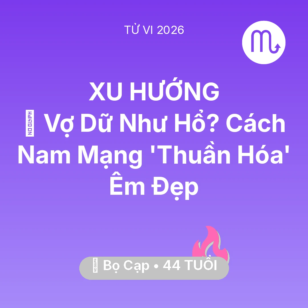 Tổng quan Tình Yêu tuổi 44 - Tử vi Bọ Cạp sinh năm 1982 trong năm 2026: 🦁 Vợ Dữ Như Hổ? Cách Nam Mạng Bọ Cạp 'Thuần Hóa' Êm Đẹp