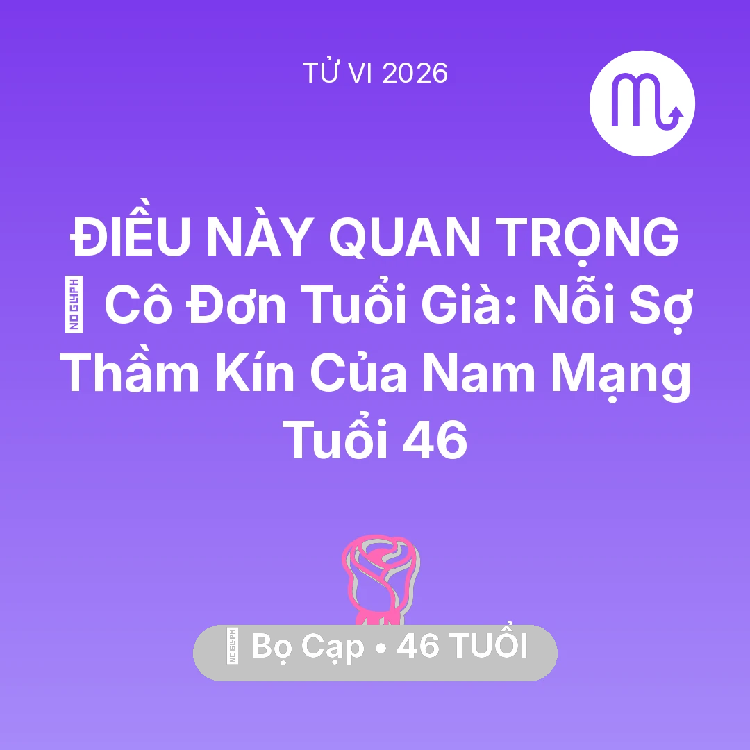 Tổng quan Tình Yêu tuổi 46 - Xem tử vi Bọ Cạp sinh năm 1980 Nam Mạng: 👴 Cô Đơn Tuổi Già: Nỗi Sợ Thầm Kín Của Nam Mạng Bọ Cạp Tuổi 46