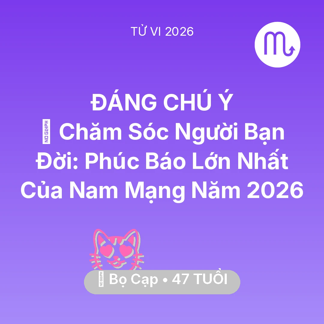 Tổng quan Tình Yêu tuổi 47 - Tử vi Bọ Cạp sinh năm 1979 trong năm 2026: 👵 Chăm Sóc Người Bạn Đời: Phúc Báo Lớn Nhất Của Nam Mạng Bọ Cạp Năm 2026