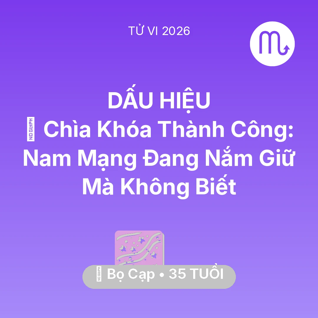 Tổng quan Vận Mệnh tuổi 35 - Tử vi Bọ Cạp sinh năm 1991 trong năm 2026: 🗝️ Chìa Khóa Thành Công: Nam Mạng Bọ Cạp Đang Nắm Giữ Mà Không Biết