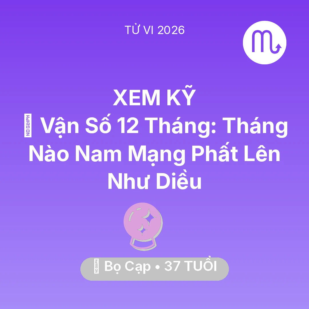 Tổng quan Vận Mệnh tuổi 37 - Xem tử vi Bọ Cạp sinh năm 1989 Nam Mạng: 📈 Vận Số 12 Tháng: Tháng Nào Nam Mạng Bọ Cạp Phất Lên Như Diều