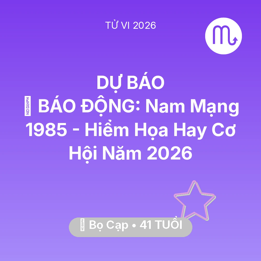 Tổng quan Vận Mệnh tuổi 41 - Xem tử vi Bọ Cạp sinh năm 1985 Nam Mạng: 🚨 BÁO ĐỘNG: Nam Mạng Bọ Cạp 1985 - Hiểm Họa Hay Cơ Hội Năm 2026
