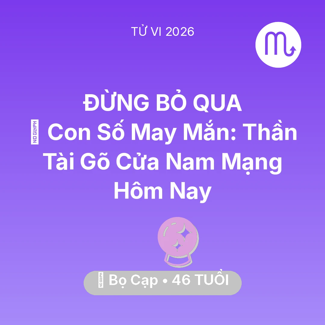 Tổng quan Vận Mệnh tuổi 46 - Tử vi Bọ Cạp sinh năm 1980 trong năm 2026: 🌟 Con Số May Mắn: Thần Tài Gõ Cửa Nam Mạng Bọ Cạp Hôm Nay