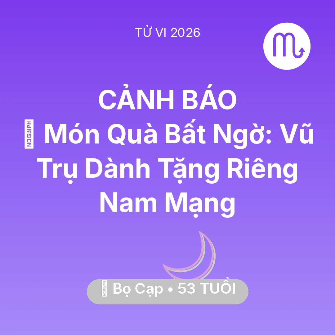 Tổng quan Vận Mệnh tuổi 53 - Vận hạn Bọ Cạp sinh năm 1973 trong năm (2026): 🎁 Món Quà Bất Ngờ: Vũ Trụ Dành Tặng Riêng Nam Mạng Bọ Cạp