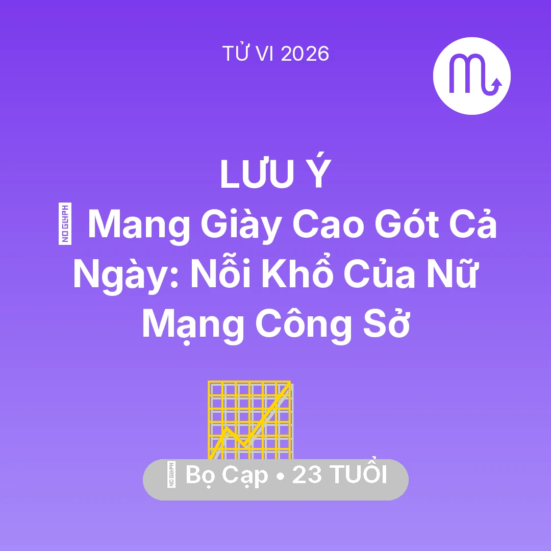 Tổng quan Sự Nghiệp tuổi 23 - Tử vi Bọ Cạp sinh năm 2003 trong năm 2026: 👠 Mang Giày Cao Gót Cả Ngày: Nỗi Khổ Của Nữ Mạng Bọ Cạp Công Sở