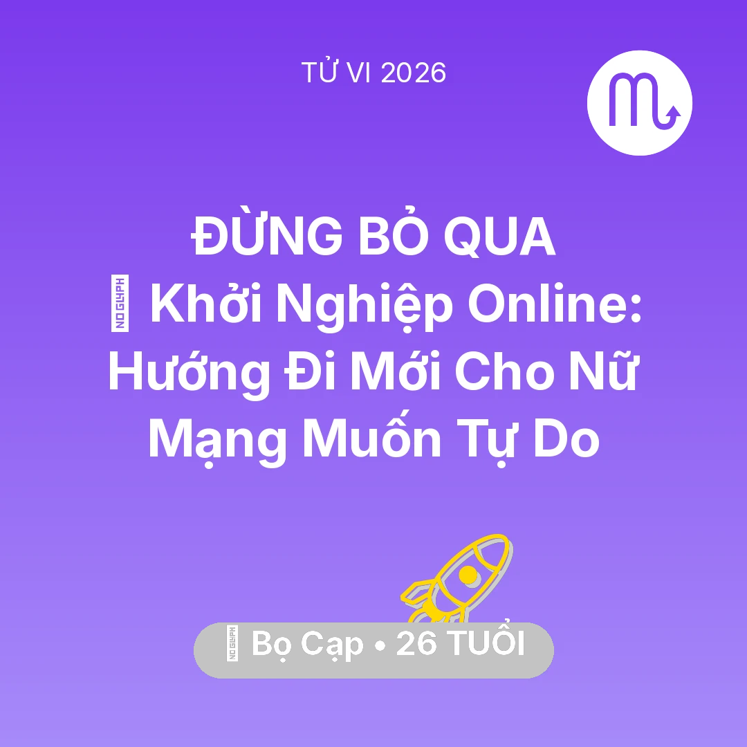 Tổng quan Sự Nghiệp tuổi 26 - Tử vi Bọ Cạp sinh năm 2000 trong năm 2026: 💼 Khởi Nghiệp Online: Hướng Đi Mới Cho Nữ Mạng Bọ Cạp Muốn Tự Do