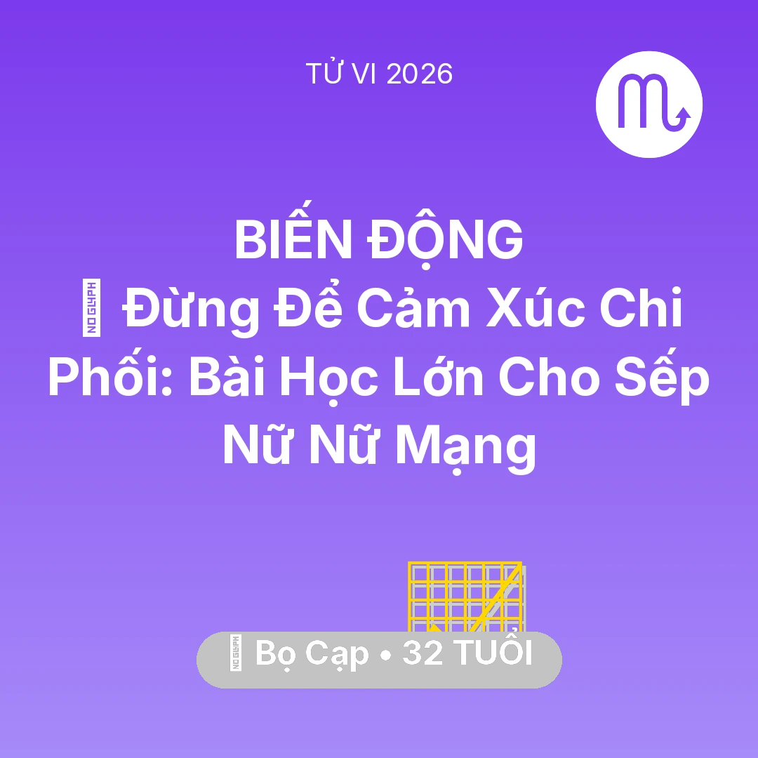 Tổng quan Sự Nghiệp tuổi 32 - Vận hạn Bọ Cạp sinh năm 1994 trong năm (2026): 🛑 Đừng Để Cảm Xúc Chi Phối: Bài Học Lớn Cho Sếp Nữ Nữ Mạng Bọ Cạp