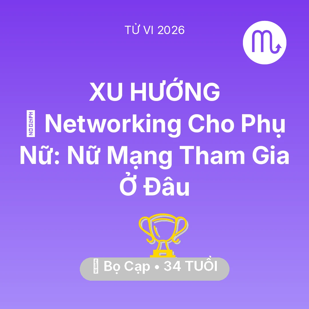 Tổng quan Sự Nghiệp tuổi 34 - Tử vi Bọ Cạp sinh năm 1992 trong năm 2026: 🤝 Networking Cho Phụ Nữ: Nữ Mạng Bọ Cạp Tham Gia Ở Đâu