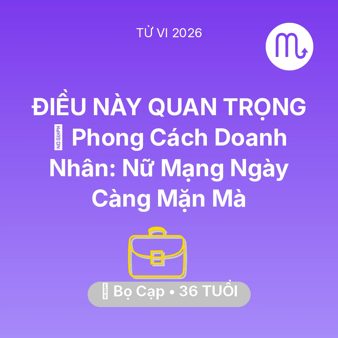 Tổng quan Sự Nghiệp tuổi 36 - Tử vi Bọ Cạp sinh năm 1990 trong năm 2026: 👠 Phong Cách Doanh Nhân: Nữ Mạng Bọ Cạp Ngày Càng Mặn Mà