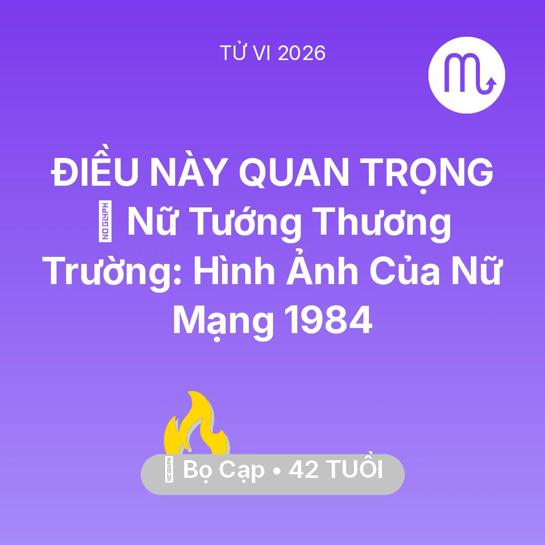 Tổng quan Sự Nghiệp tuổi 42 - Vận hạn Bọ Cạp sinh năm 1984 trong năm (2026): 🌟 Nữ Tướng Thương Trường: Hình Ảnh Của Nữ Mạng Bọ Cạp 1984