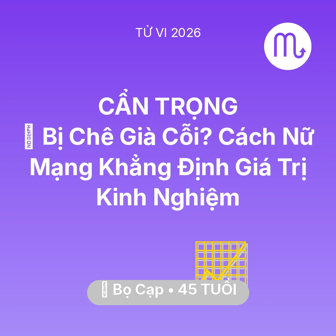 Tổng quan Sự Nghiệp tuổi 45 - Vận hạn Bọ Cạp sinh năm 1981 trong năm (2026): 👵 Bị Chê Già Cỗi? Cách Nữ Mạng Bọ Cạp Khẳng Định Giá Trị Kinh Nghiệm