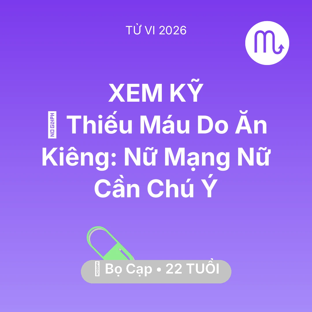 Tổng quan Sức Khỏe tuổi 22 - Xem tử vi Bọ Cạp sinh năm 2004 Nữ Mạng: 🩸 Thiếu Máu Do Ăn Kiêng: Nữ Mạng Bọ Cạp Nữ Cần Chú Ý