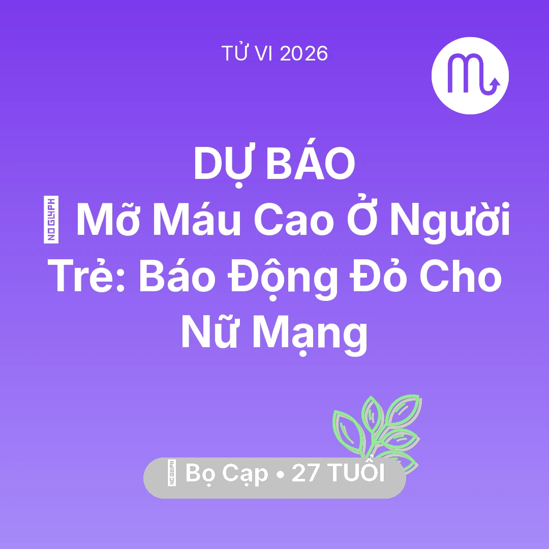 Tổng quan Sức Khỏe tuổi 27 - Xem tử vi Bọ Cạp sinh năm 1999 Nữ Mạng: 🩸 Mỡ Máu Cao Ở Người Trẻ: Báo Động Đỏ Cho Nữ Mạng Bọ Cạp