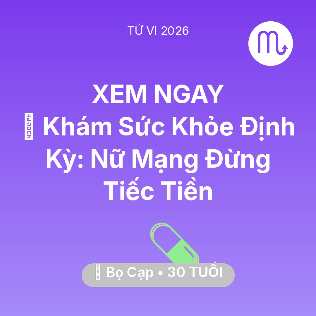 Tổng quan Sức Khỏe tuổi 30 - Tử vi Bọ Cạp sinh năm 1996 trong năm 2026: 🏥 Khám Sức Khỏe Định Kỳ: Nữ Mạng Bọ Cạp Đừng Tiếc Tiền