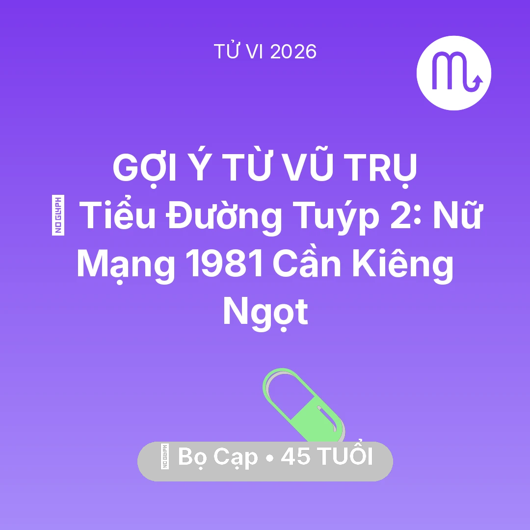 Tổng quan Sức Khỏe tuổi 45 - Tử vi Bọ Cạp sinh năm 1981 trong năm 2026: 🛑 Tiểu Đường Tuýp 2: Nữ Mạng Bọ Cạp 1981 Cần Kiêng Ngọt