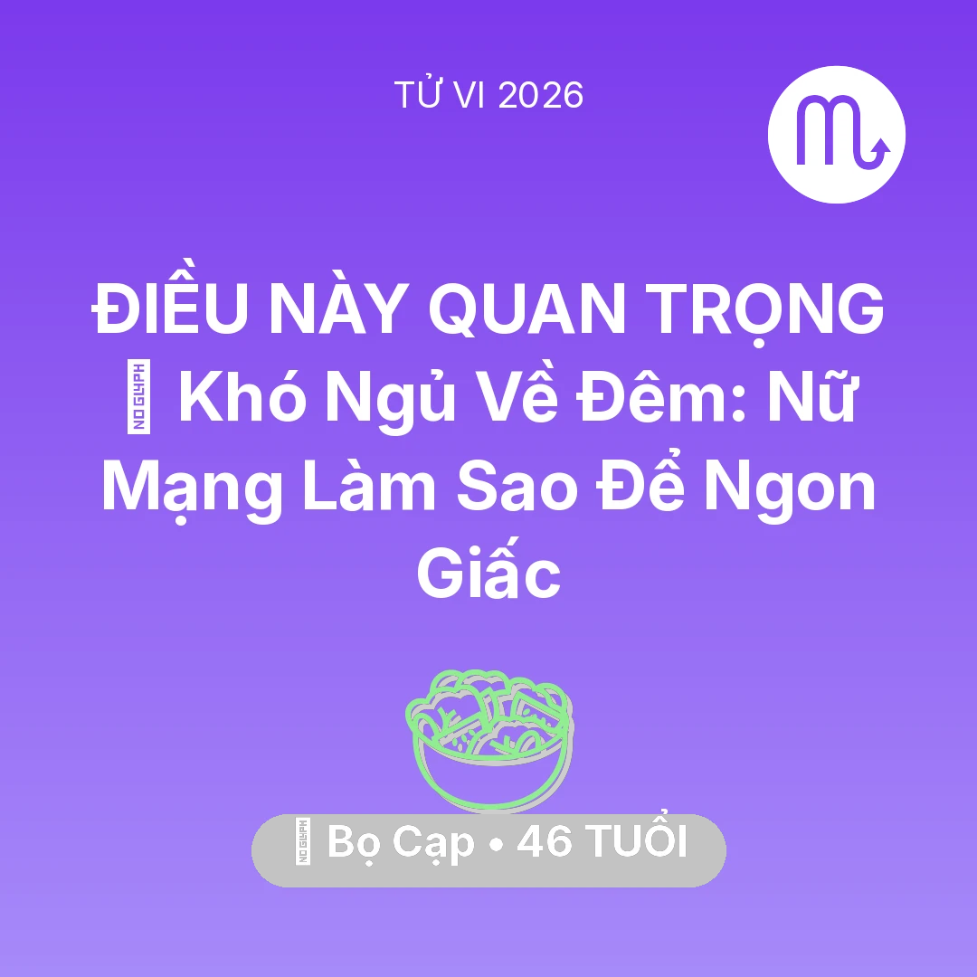 Tổng quan Sức Khỏe tuổi 46 - Tử vi Bọ Cạp sinh năm 1980 trong năm 2026: 🛌 Khó Ngủ Về Đêm: Nữ Mạng Bọ Cạp Làm Sao Để Ngon Giấc