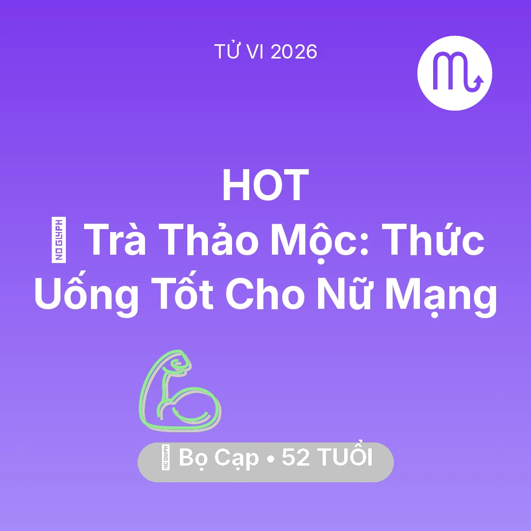 Tổng quan Sức Khỏe tuổi 52 - Xem tử vi Bọ Cạp sinh năm 1974 Nữ Mạng: 🍵 Trà Thảo Mộc: Thức Uống Tốt Cho Nữ Mạng Bọ Cạp