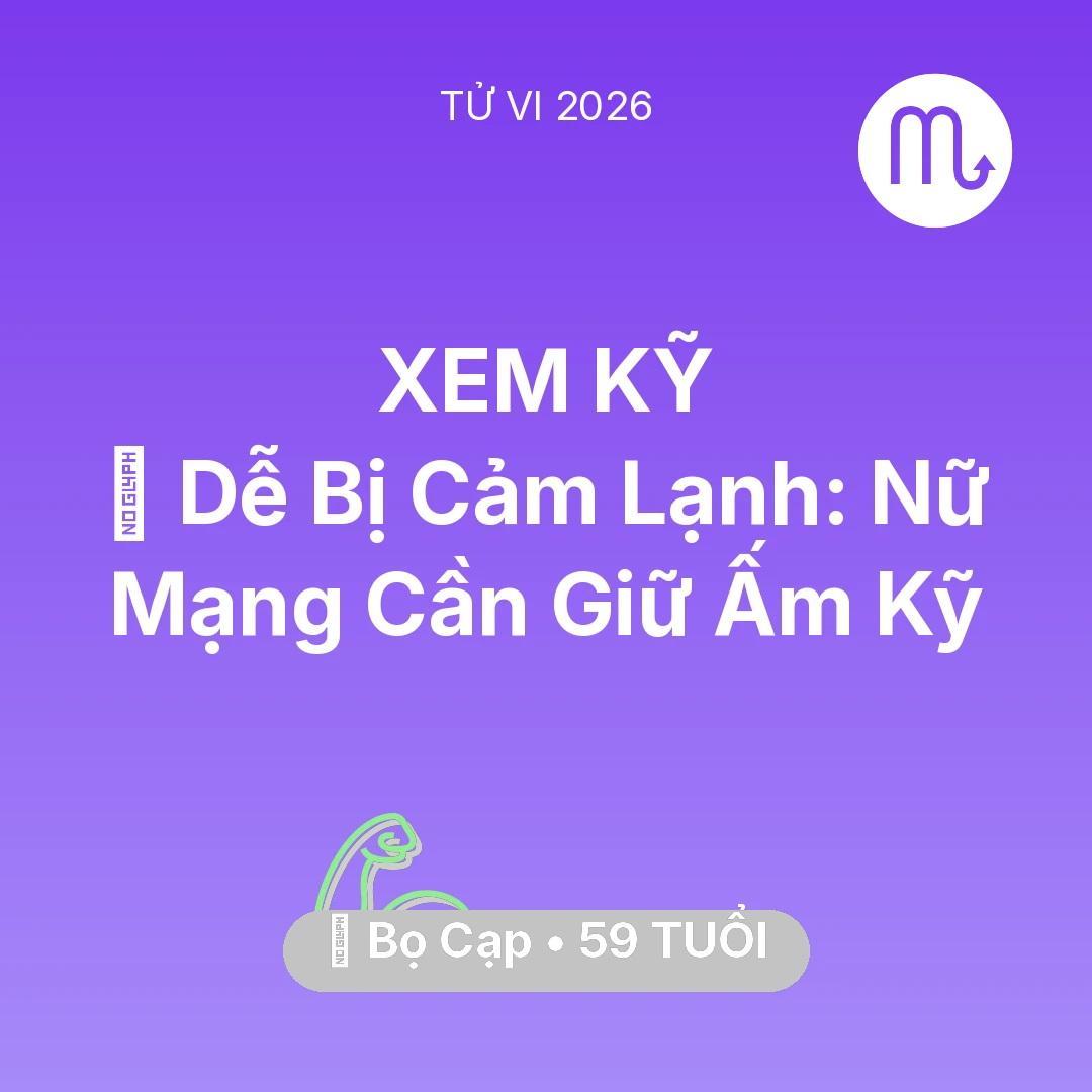 Tổng quan Sức Khỏe tuổi 59 - Xem tử vi Bọ Cạp sinh năm 1967 Nữ Mạng: 🥶 Dễ Bị Cảm Lạnh: Nữ Mạng Bọ Cạp Cần Giữ Ấm Kỹ