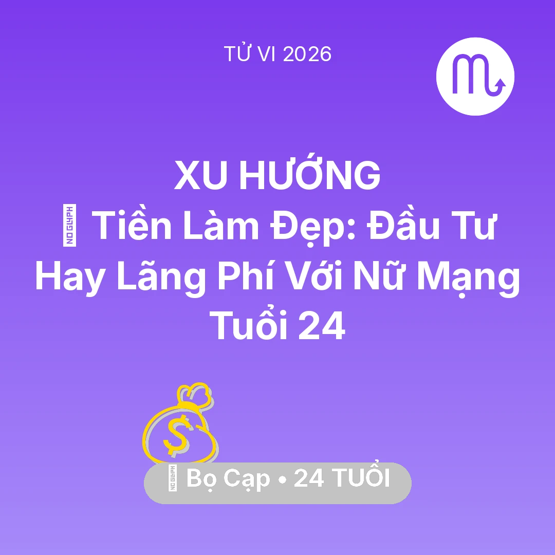 Tổng quan Tài Chính tuổi 24 - Tử vi Bọ Cạp sinh năm 2002 trong năm 2026: 💄 Tiền Làm Đẹp: Đầu Tư Hay Lãng Phí Với Nữ Mạng Bọ Cạp Tuổi 24