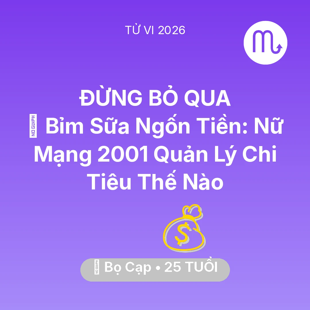 Tổng quan Tài Chính tuổi 25 - Xem tử vi Bọ Cạp sinh năm 2001 Nữ Mạng: 🤱 Bỉm Sữa Ngốn Tiền: Nữ Mạng Bọ Cạp 2001 Quản Lý Chi Tiêu Thế Nào
