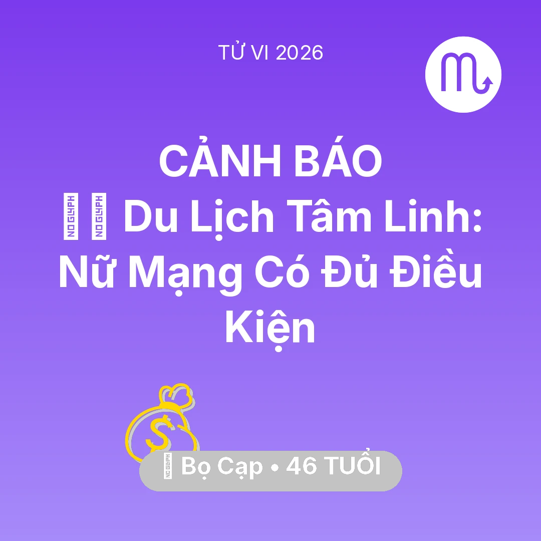 Tổng quan Tài Chính tuổi 46 - Tử vi Bọ Cạp sinh năm 1980 trong năm 2026: 🧘‍♀️ Du Lịch Tâm Linh: Nữ Mạng Bọ Cạp Có Đủ Điều Kiện