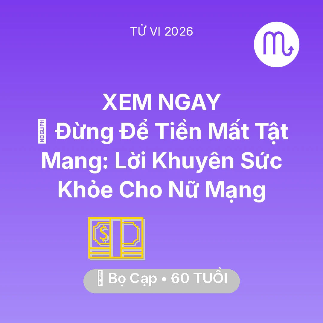 Tổng quan Tài Chính tuổi 60 - Tử vi Bọ Cạp sinh năm 1966 trong năm 2026: 🆘 Đừng Để Tiền Mất Tật Mang: Lời Khuyên Sức Khỏe Cho Nữ Mạng Bọ Cạp